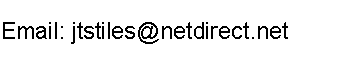 Text Box: Email: jtstiles@netdirect.net